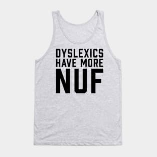 Dyslexics Have More Fun Tank Top